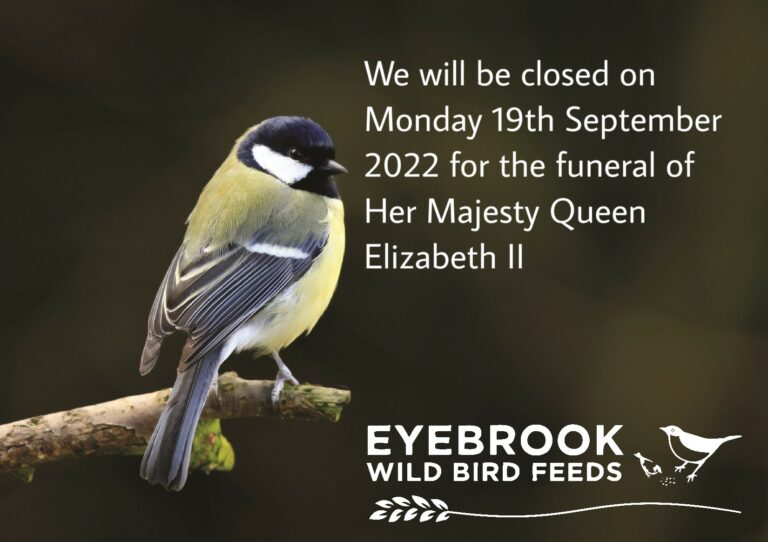 Eyebrook Wild Bird Feeds will be closed on Monday 19th September 2022 for the Funeral of Her Majesty Queen Elizabeth ll